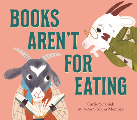 Books Aren't for Eating By Carlie Sorosiak, Manu Montoya (Illustrator) Cover Image