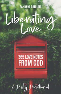 Liberating Love Daily Devotional: 365 Love Notes from God By Sandhya Jha Cover Image