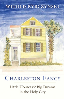 Charleston Fancy: Little Houses and Big Dreams in the Holy City Cover Image
