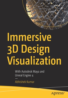 Immersive 3D Design Visualization: With Autodesk Maya and Unreal Engine 4 By Abhishek Kumar Cover Image