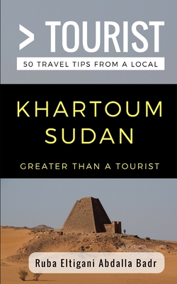 Greater Than a Tourist- Khartoum Sudan: 50 Travel Tips from a Local Cover Image