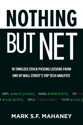 Nothing But Net: 10 Timeless Stock-Picking Lessons from One of Wall Street's Top Tech Analysts Cover Image