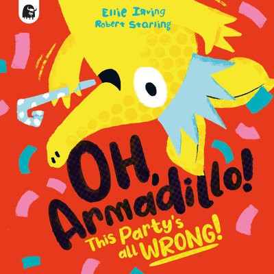 Oh, Armadillo!: This Party's All Wrong! By Ellie Irving, Robert Starling (Illustrator) Cover Image