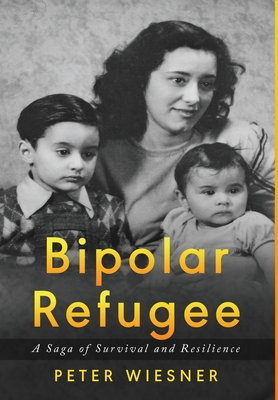Bipolar Refugee: A Saga of Survival and Resilience (Holocaust Survivor True Stories)