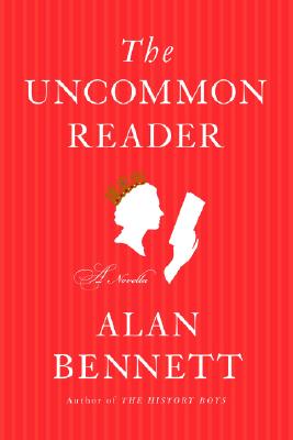 The Uncommon Reader: A Novella By Alan Bennett Cover Image