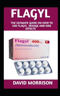 Flagyl: A comprehensive Guide On how to use flagyl to cure infection and bacteria in the body Cover Image
