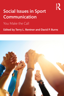 Social Issues in Sport Communication: You Make the Call By Terry L. Rentner (Editor), David P. Burns (Editor) Cover Image