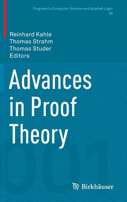 Advances in Proof Theory (Progress in Computer Science and Applied Logic #28)