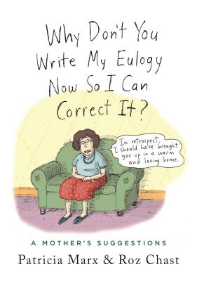 Why Don't You Write My Eulogy Now So I Can Correct It?: A Mother's Suggestions Cover Image