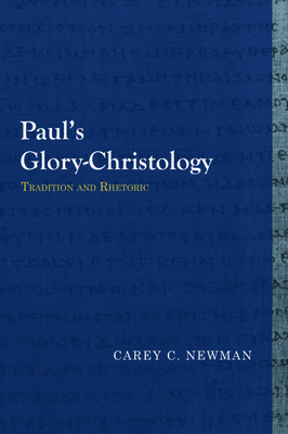 Paul's Glory-Christology: Tradition and Rhetoric (Library of Early Christology) By Carey C. Newman Cover Image