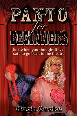 Panto for Beginners - Just When You Thought It Was Safe to Go Back to the Theatre - Pantomimes and Plays for Schools, Classrooms and Theatres By Hugh Cooke Cover Image
