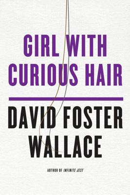 Girl with Curious Hair By David Foster Wallace Cover Image