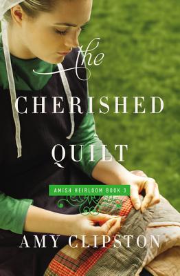 The Cherished Quilt (Amish Heirloom Novel #3) By Amy Clipston Cover Image
