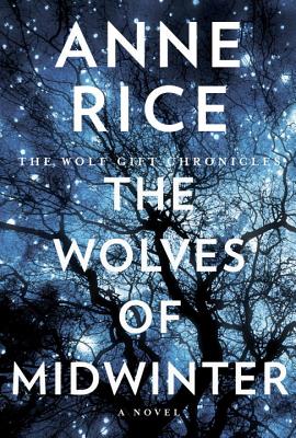 The Wolves of Midwinter: The Wolf Gift Chronicles By Anne Rice Cover Image