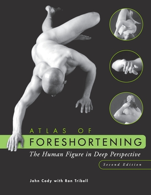 Atlas of Foreshortening: The Human Figure in Deep Perspective By John Cody, Ron Tribell Cover Image