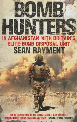 Bomb Hunters: In Afghanistan with Britain's Elite Bomb Disposal Unit
