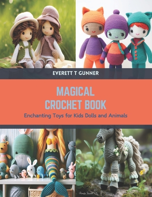 Magical Crochet Book: Enchanting Toys for Kids Dolls and Animals Cover Image