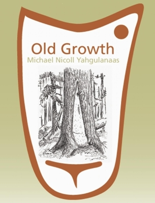 Old Growth: Michael Nicoll Yahgulanaas Cover Image