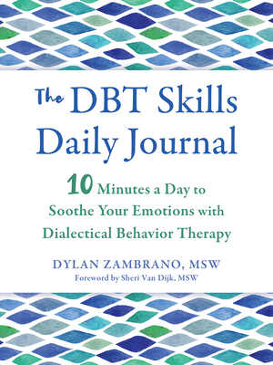 The Dbt Skills Daily Journal: 10 Minutes a Day to Soothe Your Emotions with Dialectical Behavior Therapy (The New Harbinger Journals for Change)