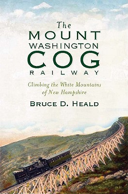 The Mount Washington Cog Railway: Climbing the White Mountains of New Hampshire (Transportation) Cover Image