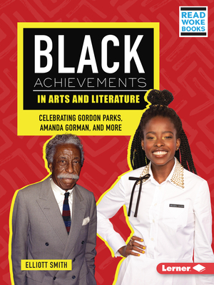 Black Achievements in Arts and Literature: Celebrating Gordon Parks, Amanda Gorman, and More By Elliott Smith Cover Image