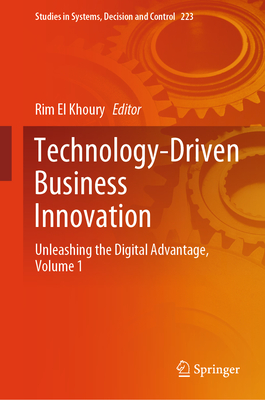 Technology-Driven Business Innovation: Unleashing the Digital Advantage, Volume 1 (Studies in Systems #223)