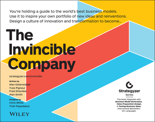 The Invincible Company: How to Constantly Reinvent Your Organization with Inspiration from the World's Best Business Models By Alexander Osterwalder, Yves Pigneur, Alan Smith Cover Image