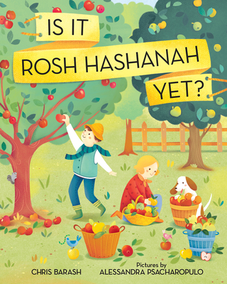 Is It Rosh Hashanah Yet? (Celebrate Jewish Holidays) By Chris Barash, Alessandra Psacharopulo (Illustrator) Cover Image