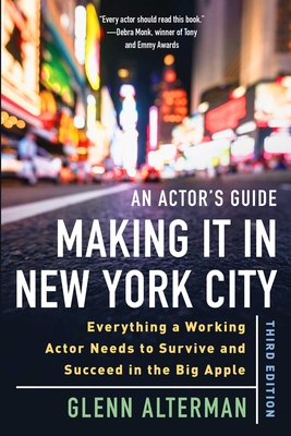 An Actor's Guide—Making It in New York City, Third Edition: Everything a Working Actor Needs to Survive and Succeed in the Big Apple Cover Image