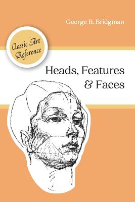 Heads, Features and Faces (Dover Anatomy for Artists) By George B. Bridgman Cover Image