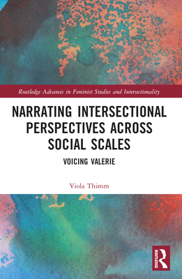 Narrating Intersectional Perspectives Across Social Scales: Voicing Valerie (Routledge Advances in Feminist Studies and Intersectionality)