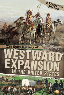 The Split History of Westward Expansion in the United States (Perspectives Flip Books) By Nell Musolf, Malcolm Rohrbough (Consultant) Cover Image