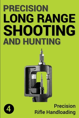 Precision Long Range Shooting And Hunting: Precision Rifle Handloading (Reloading) By Jon Gillespie-Brown Cover Image