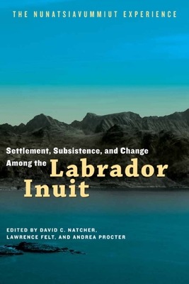 Settlement, Subsistence, and Change Among the Labrador Inuit: The Nunatsiavummiut Experience (Contemporary Studies on the North #2)