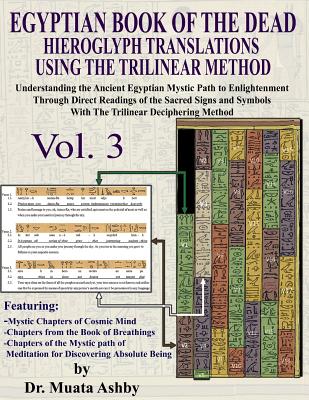 EGYPTIAN BOOK OF THE DEAD HIEROGLYPH TRANSLATIONS USING THE TRILINEAR METHOD Volume 3: Understanding the Mystic Path to Enlightenment Through Direct R Cover Image