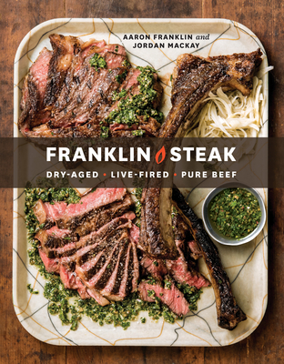 Franklin Steak: Dry-Aged. Live-Fired. Pure Beef. [A Cookbook] Cover Image