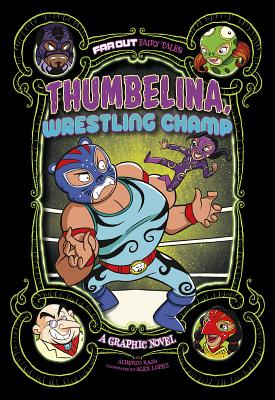 Thumbelina, Wrestling Champ: A Graphic Novel (Far Out Fairy Tales) By Alberto Rayo, Álex López (Illustrator) Cover Image
