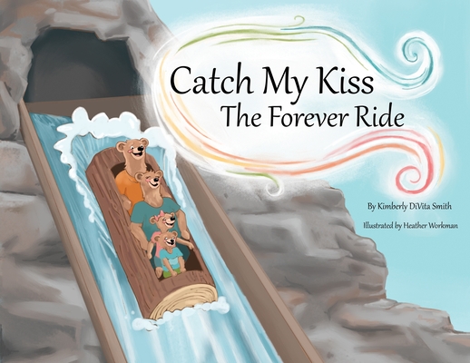Catch My Kiss: The Forever Ride By Kimberly Divita Smith, Heather Workman (Illustrator) Cover Image