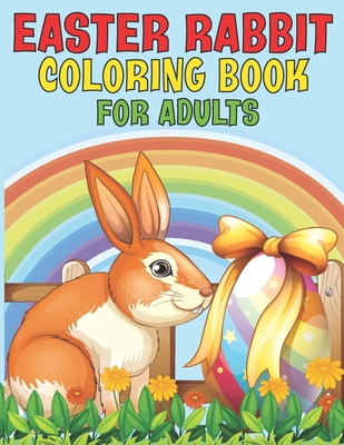 Download Easter Rabbit Coloring Book For Adults 2021 Easter Rabbit Coloring Book For Adults Ll Bunny Coloring Pages For Stress Relief And Relaxation Ll Fun Bu Paperback Folio Books