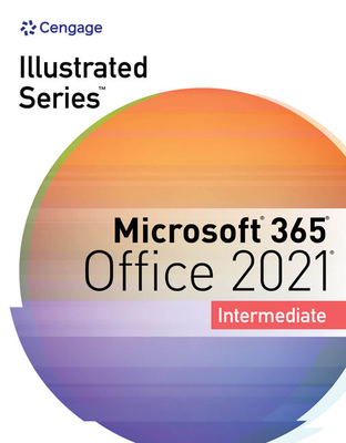 Illustrated Series Collection, Microsoft 365 & Office 2021 Intermediate (Mindtap Course List) By David W. Beskeen, Carol M. Cram, Jennifer Duffy Cover Image