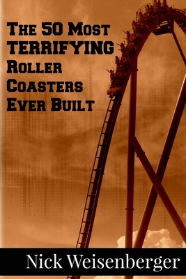 The 50 Most Terrifying Roller Coasters Ever Built Cover Image