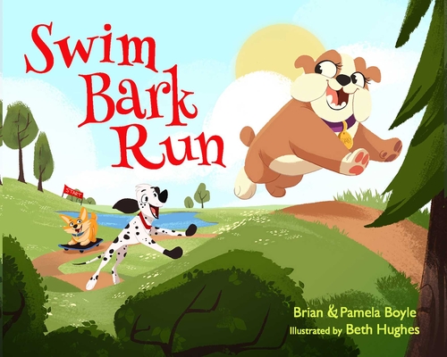 SWIM BARK RUN By Brian Boyle, Pamela Boyle, Beth Hughes (Illustrator) Cover Image