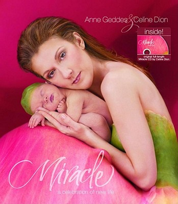 Miracle: A Celebration of New Life By Anne Geddes, Celine Dion Cover Image