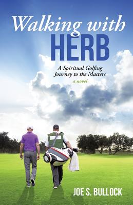 Walking with Herb: A Spiritual Golfing Journey to the Masters By Joe S. Bullock Cover Image