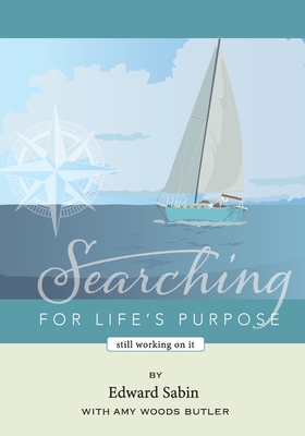 Searching for Life's Purpose: Still Working on It By Edward Sabin, Amy Woods Butler Cover Image