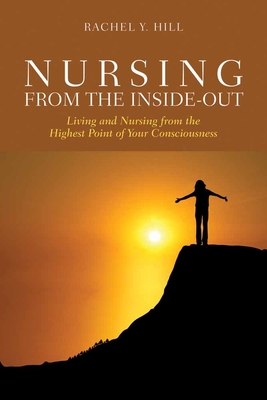 Nursing from the Inside-Out: Living and Nursing from the Highest Point of Your Consciousness: Living and Nursing from the Highest Point of Your Consci Cover Image