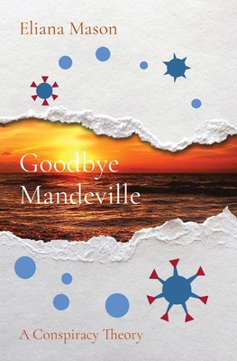 Goodbye Mandeville: A Conspiracy Theory Goodbye Mandeville: A Conspiracy Theory cover