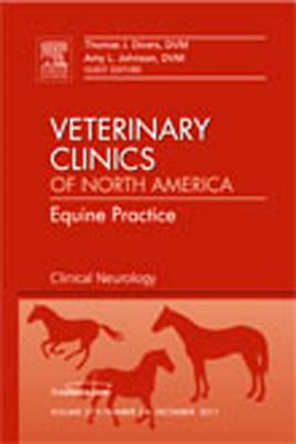 Clinical Neurology, an Issue of Veterinary Clinics: Equine Practice: Volume 27-3 (Clinics: Veterinary Medicine #27) By Thomas J. Divers, Amy L. Johnson Cover Image