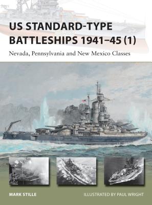 US Standard-type Battleships 1941–45 (1): Nevada, Pennsylvania and New Mexico Classes (New Vanguard) By Mark Stille, Paul Wright (Illustrator) Cover Image