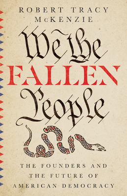 We the Fallen People: The Founders and the Future of American Democracy By Robert Tracy McKenzie Cover Image